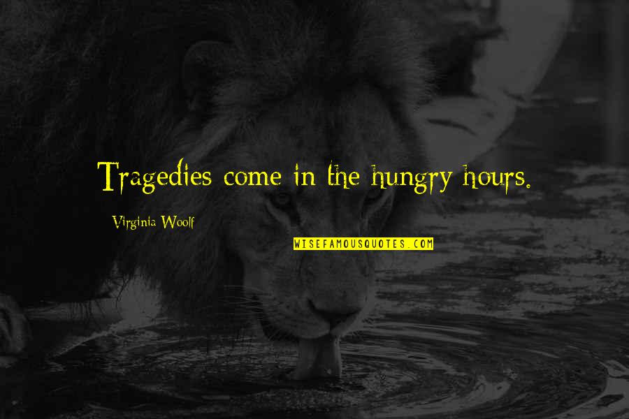 5x50 Crunches Quotes By Virginia Woolf: Tragedies come in the hungry hours.
