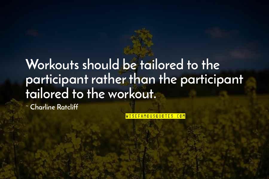 6 Am Workout Quotes By Charline Ratcliff: Workouts should be tailored to the participant rather