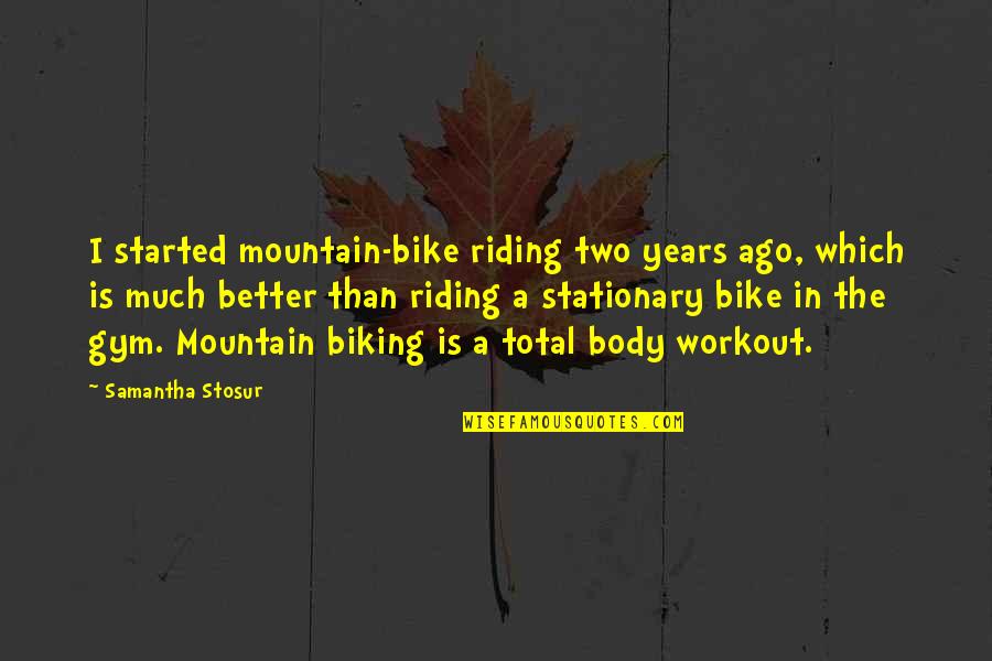 6 Am Workout Quotes By Samantha Stosur: I started mountain-bike riding two years ago, which