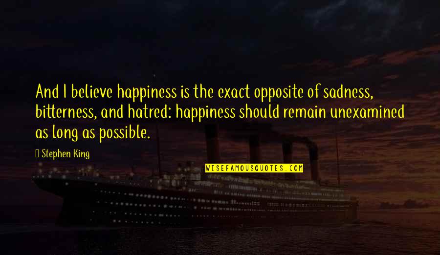 6 September Defence Day Of Pakistan Quotes By Stephen King: And I believe happiness is the exact opposite