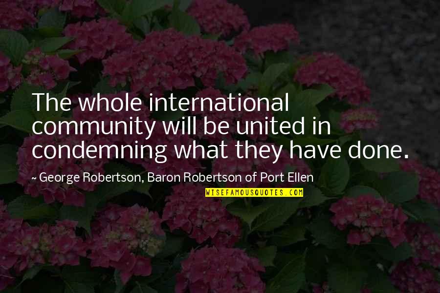 6 September Quotes By George Robertson, Baron Robertson Of Port Ellen: The whole international community will be united in