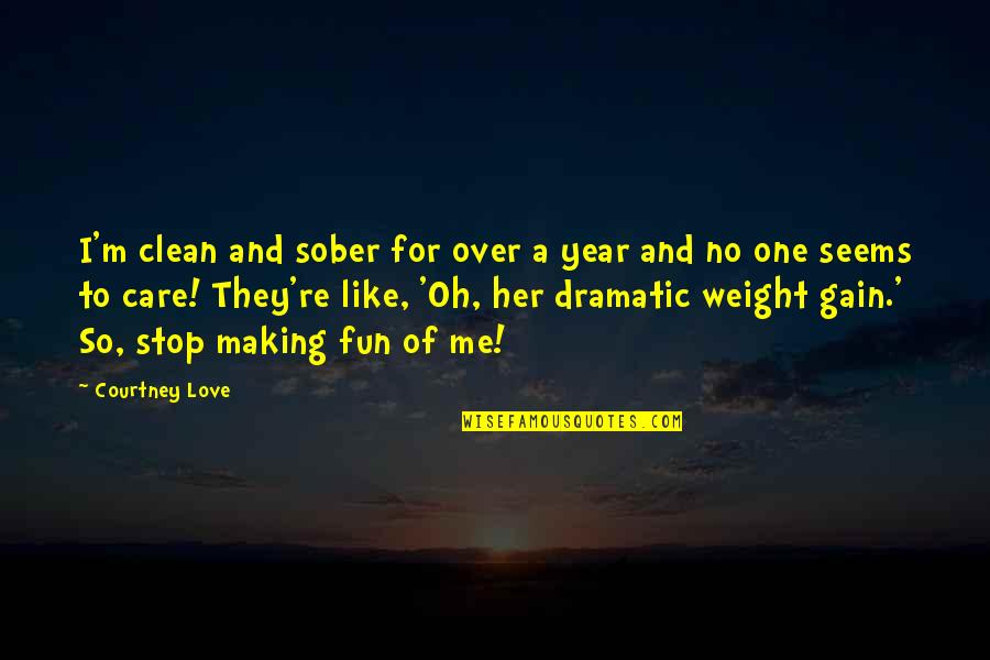 602 Crate Quotes By Courtney Love: I'm clean and sober for over a year