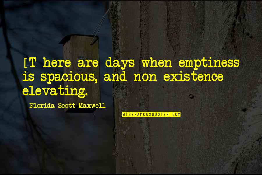 60s Song Lyrics Quotes By Florida Scott-Maxwell: [T]here are days when emptiness is spacious, and