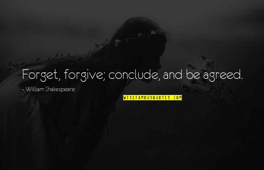 60s Song Lyrics Quotes By William Shakespeare: Forget, forgive; conclude, and be agreed.