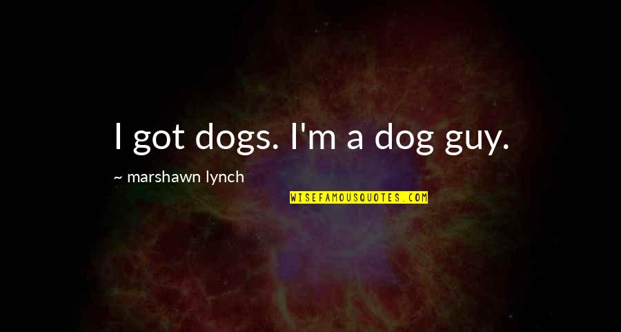 60th Poems Quotes By Marshawn Lynch: I got dogs. I'm a dog guy.