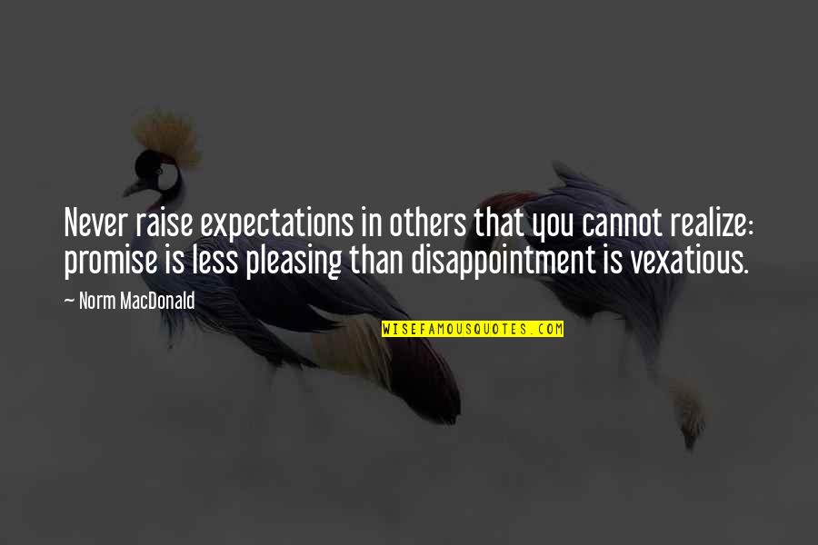 61 Inches Is How Tall Quotes By Norm MacDonald: Never raise expectations in others that you cannot
