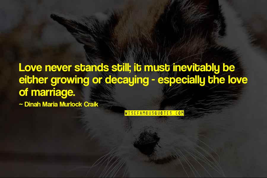 6147296083 Quotes By Dinah Maria Murlock Craik: Love never stands still; it must inevitably be