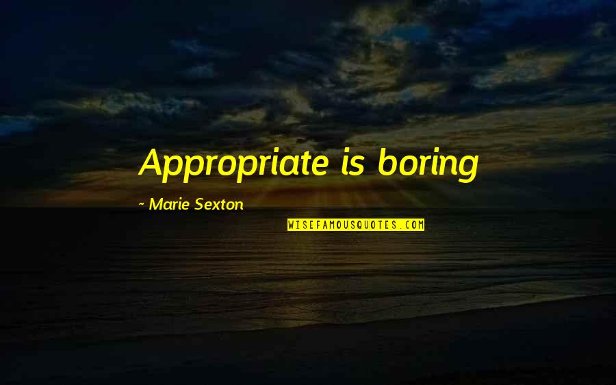 6233 Quotes By Marie Sexton: Appropriate is boring