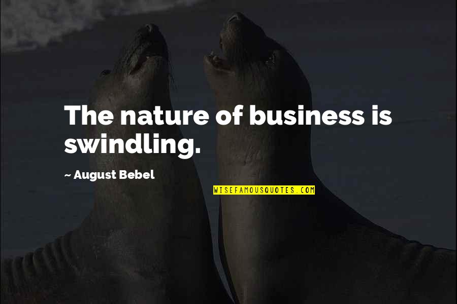 6260 Highway Quotes By August Bebel: The nature of business is swindling.