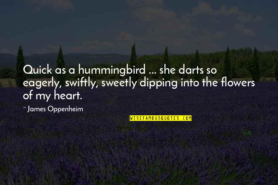 62959 Quotes By James Oppenheim: Quick as a hummingbird ... she darts so