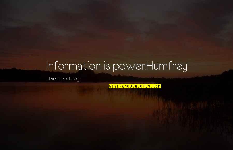 62959 Quotes By Piers Anthony: Information is power.Humfrey