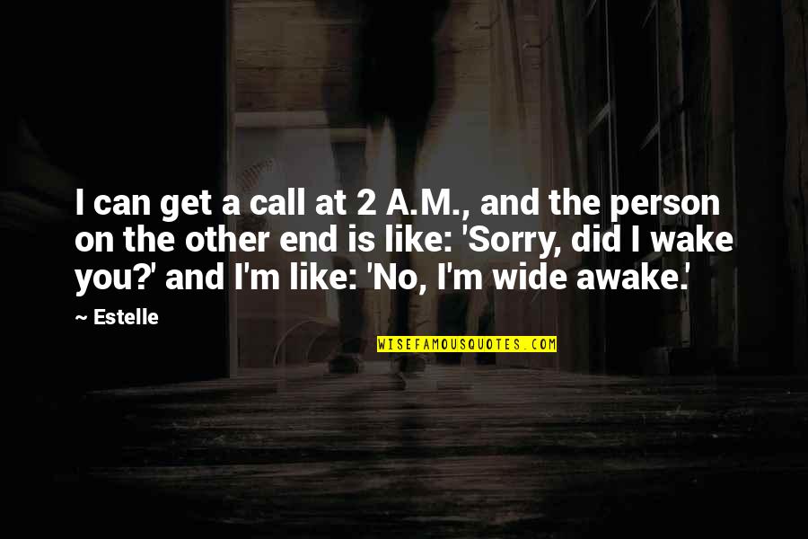 63146 Quotes By Estelle: I can get a call at 2 A.M.,