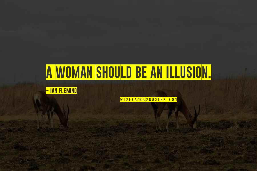 63146 Quotes By Ian Fleming: A woman should be an illusion.