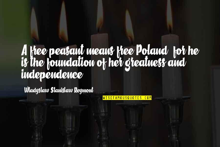 65mm Inches Quotes By Wladyslaw Stanislaw Reymont: A free peasant means free Poland, for he