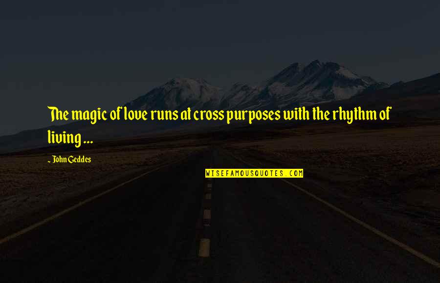 68481772aa Quotes By John Geddes: The magic of love runs at cross purposes