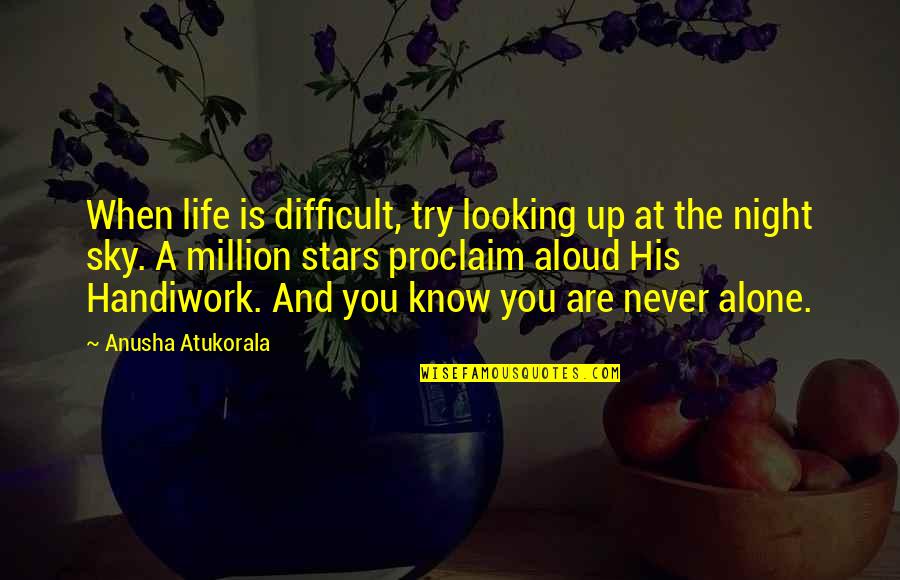 686 Silver Quotes By Anusha Atukorala: When life is difficult, try looking up at