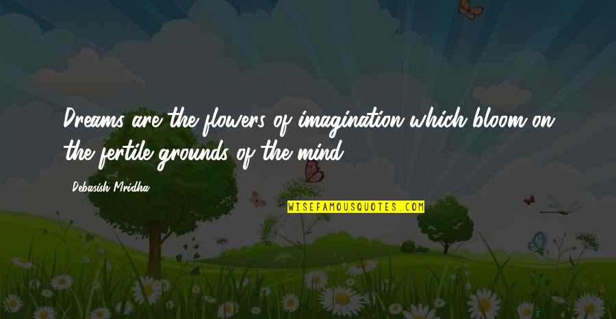 686 Silver Quotes By Debasish Mridha: Dreams are the flowers of imagination which bloom