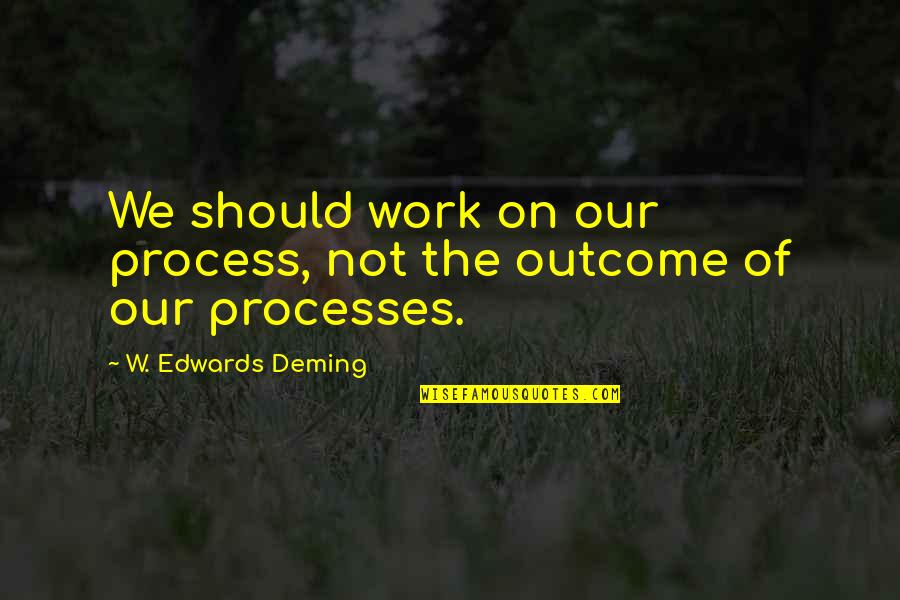 686 Silver Quotes By W. Edwards Deming: We should work on our process, not the