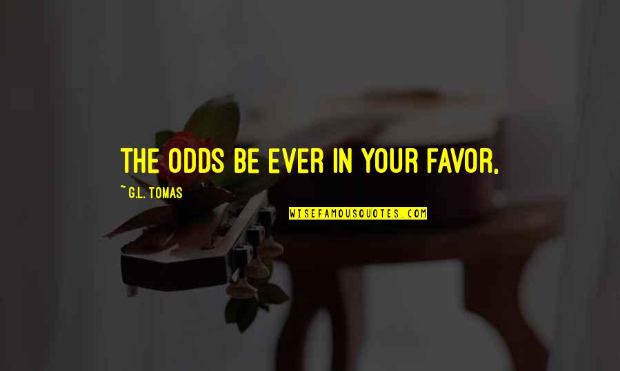 68f Army Quotes By G.L. Tomas: the odds be ever in your favor,