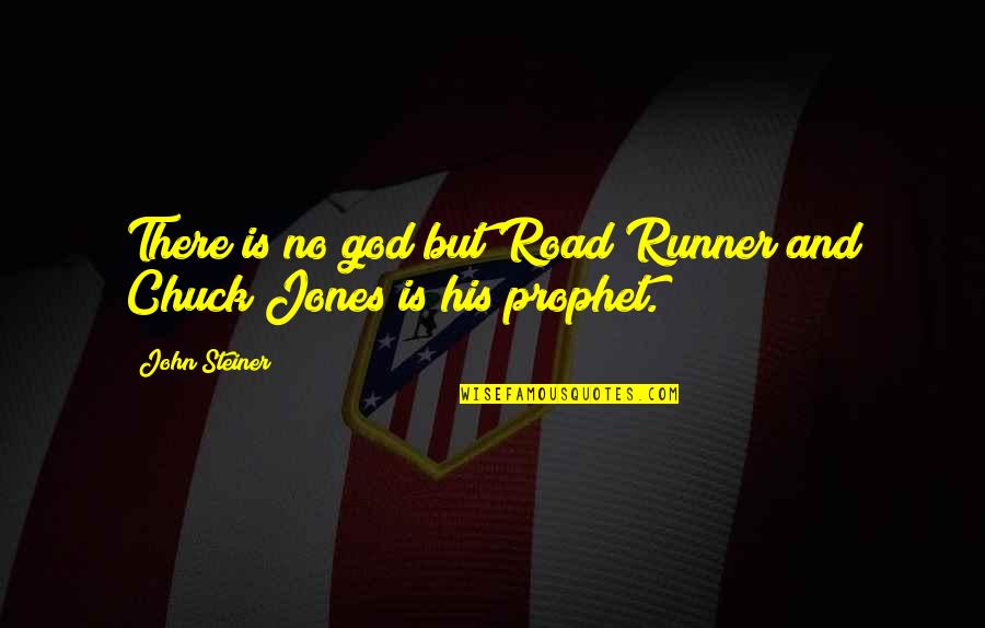 695 Area Quotes By John Steiner: There is no god but Road Runner and