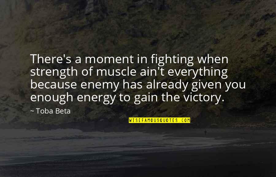 6in Cake Quotes By Toba Beta: There's a moment in fighting when strength of