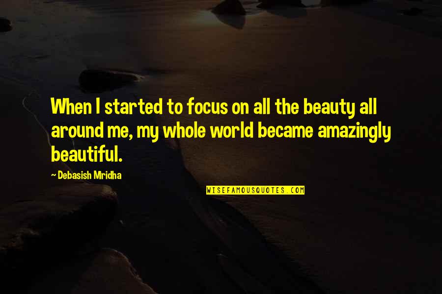 6th Sense Quotes By Debasish Mridha: When I started to focus on all the