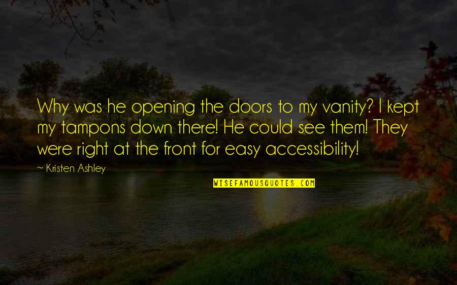7 Doors Quotes By Kristen Ashley: Why was he opening the doors to my