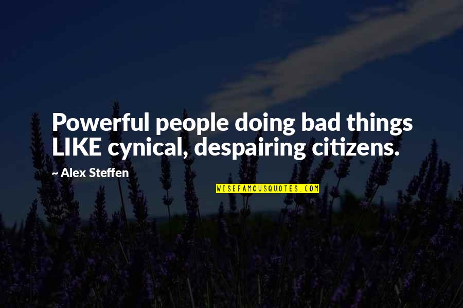 7 Habits Put First Things First Quotes By Alex Steffen: Powerful people doing bad things LIKE cynical, despairing