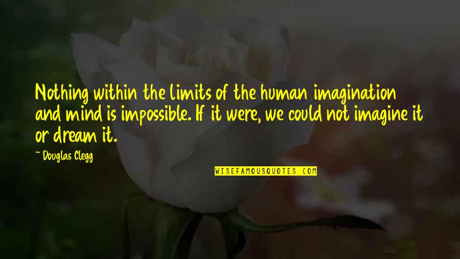 7 Lovely Logics Quotes By Douglas Clegg: Nothing within the limits of the human imagination