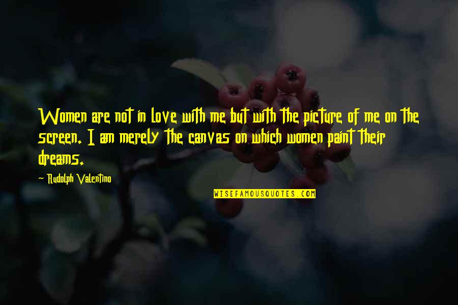 7 Months Dating Quotes By Rudolph Valentino: Women are not in love with me but