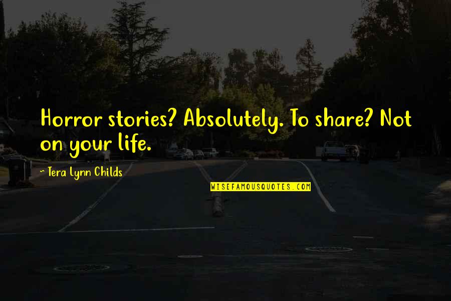 7 Months Dating Quotes By Tera Lynn Childs: Horror stories? Absolutely. To share? Not on your