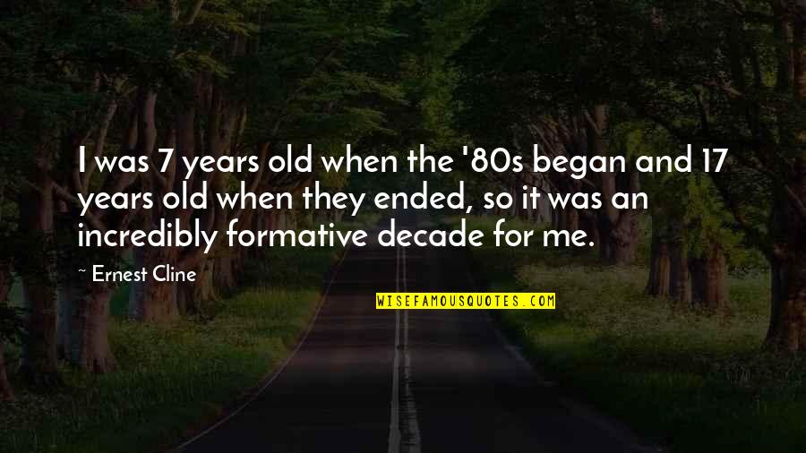 7 Years Quotes By Ernest Cline: I was 7 years old when the '80s