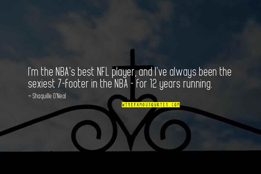 7 Years Quotes By Shaquille O'Neal: I'm the NBA's best NFL player, and I've