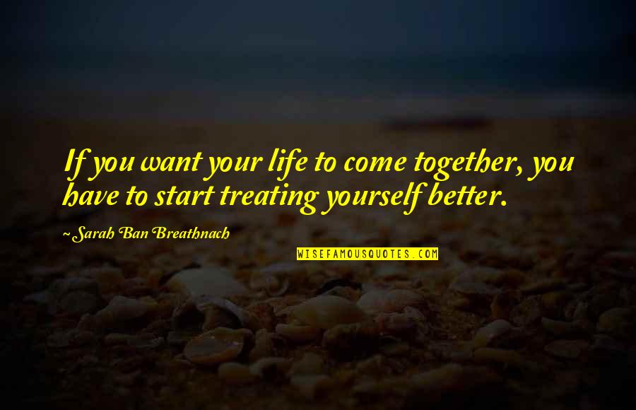70 Year Old Birthday Quotes By Sarah Ban Breathnach: If you want your life to come together,