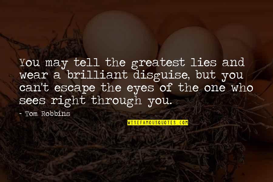 700 Club Quotes By Tom Robbins: You may tell the greatest lies and wear