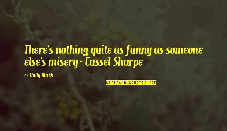 739 453 Quotes By Holly Black: There's nothing quite as funny as someone else's