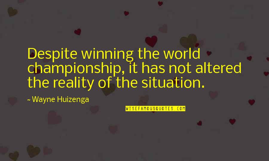 762 Gun Quotes By Wayne Huizenga: Despite winning the world championship, it has not