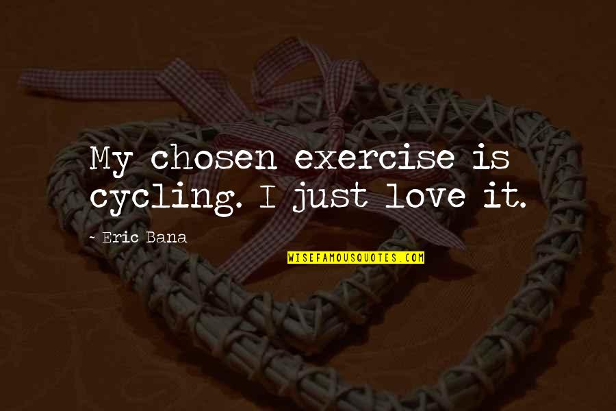 7x9 Stencils Bible Quotes By Eric Bana: My chosen exercise is cycling. I just love