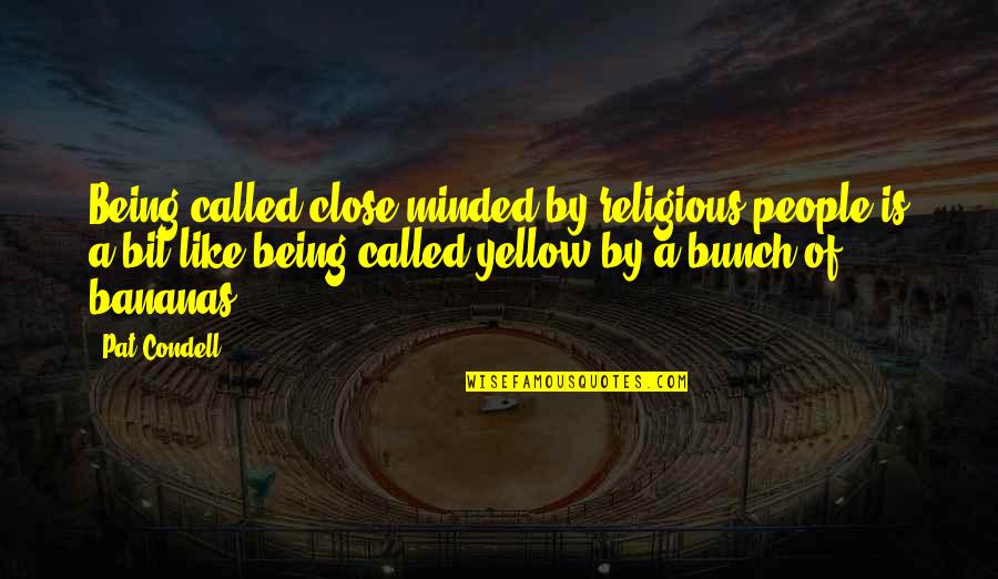 8 Bit Quotes By Pat Condell: Being called close-minded by religious people is a