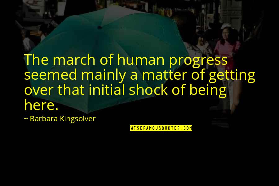 8 Of March Quotes By Barbara Kingsolver: The march of human progress seemed mainly a