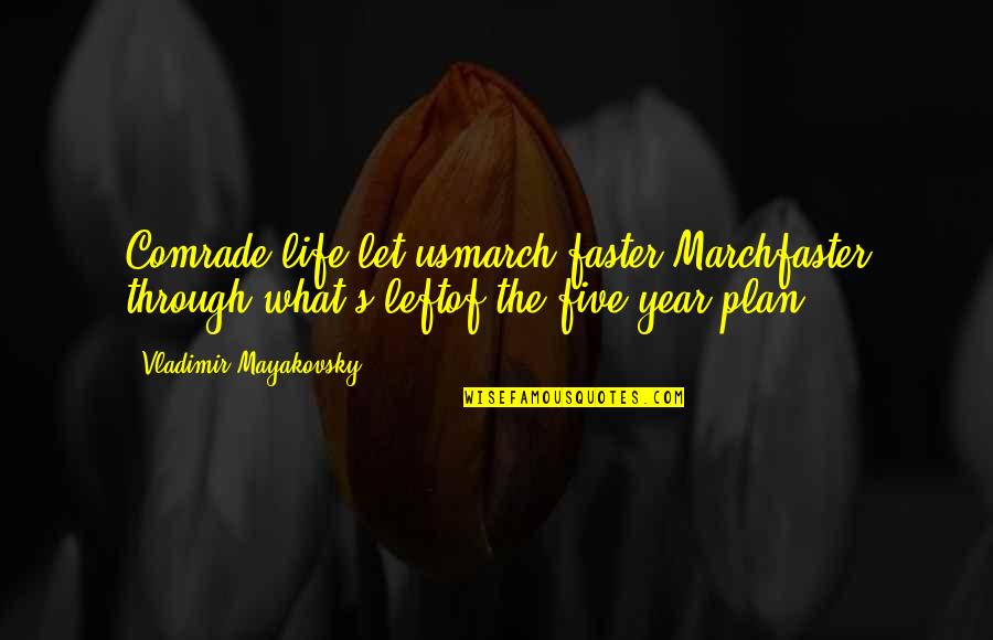 8 Of March Quotes By Vladimir Mayakovsky: Comrade life,let usmarch faster,Marchfaster through what's leftof the