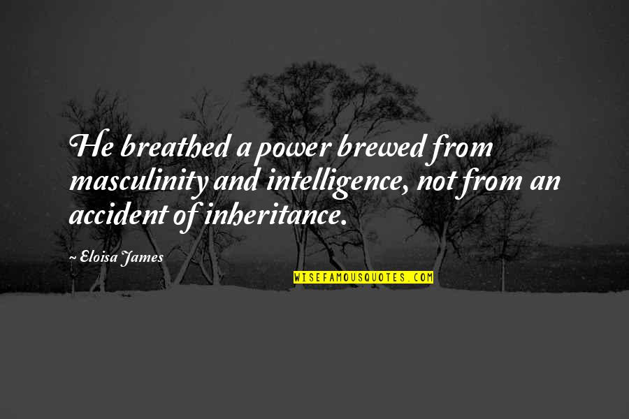 80 20 Principle Quotes By Eloisa James: He breathed a power brewed from masculinity and