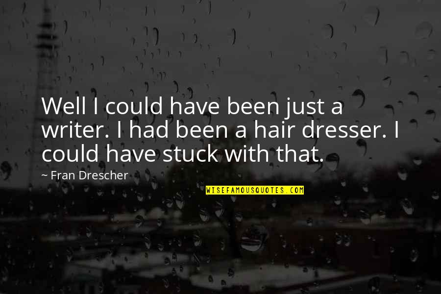 800s200 43 Quotes By Fran Drescher: Well I could have been just a writer.