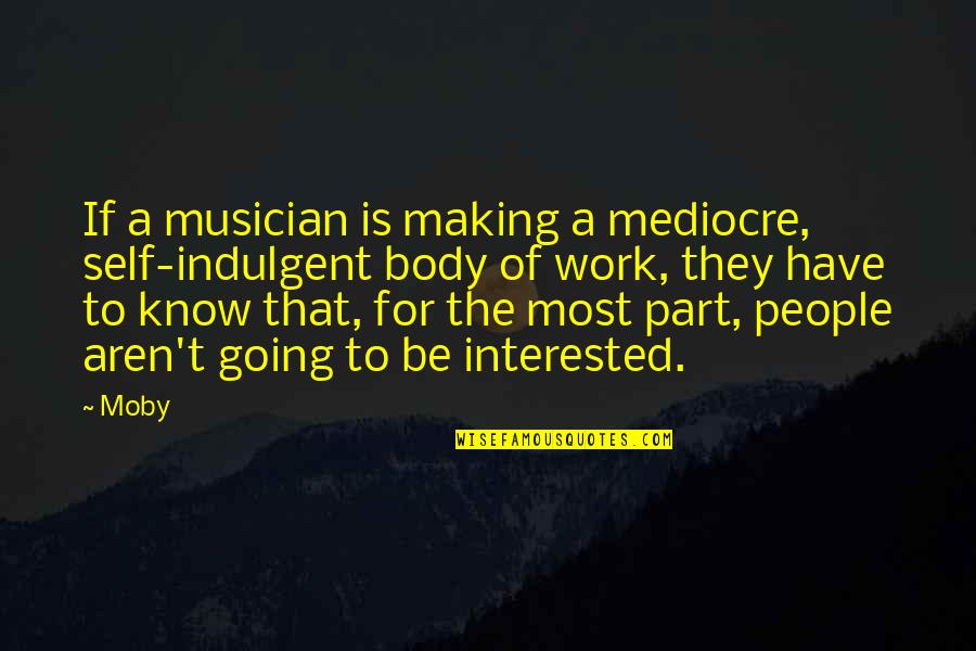 82nd Abn Quotes By Moby: If a musician is making a mediocre, self-indulgent