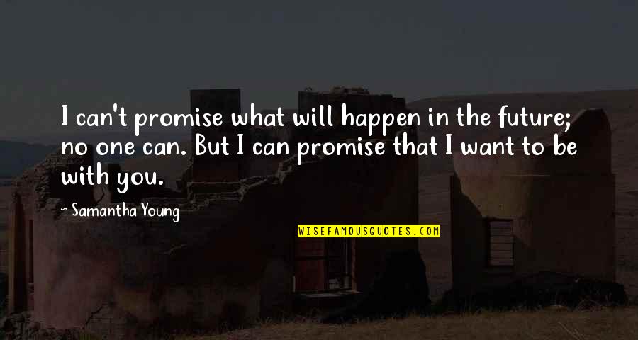 8390 Quotes By Samantha Young: I can't promise what will happen in the