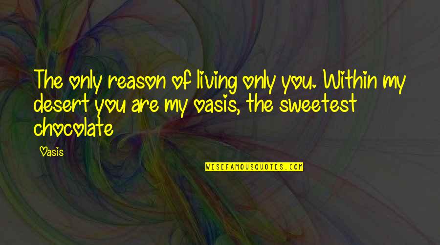 8692 Quotes By Oasis: The only reason of living only you. Within