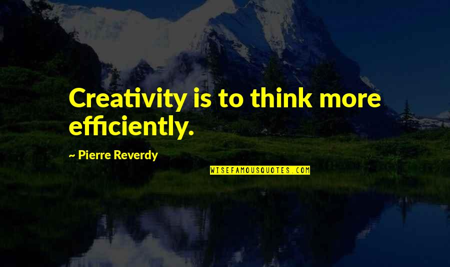 8794 Quotes By Pierre Reverdy: Creativity is to think more efficiently.