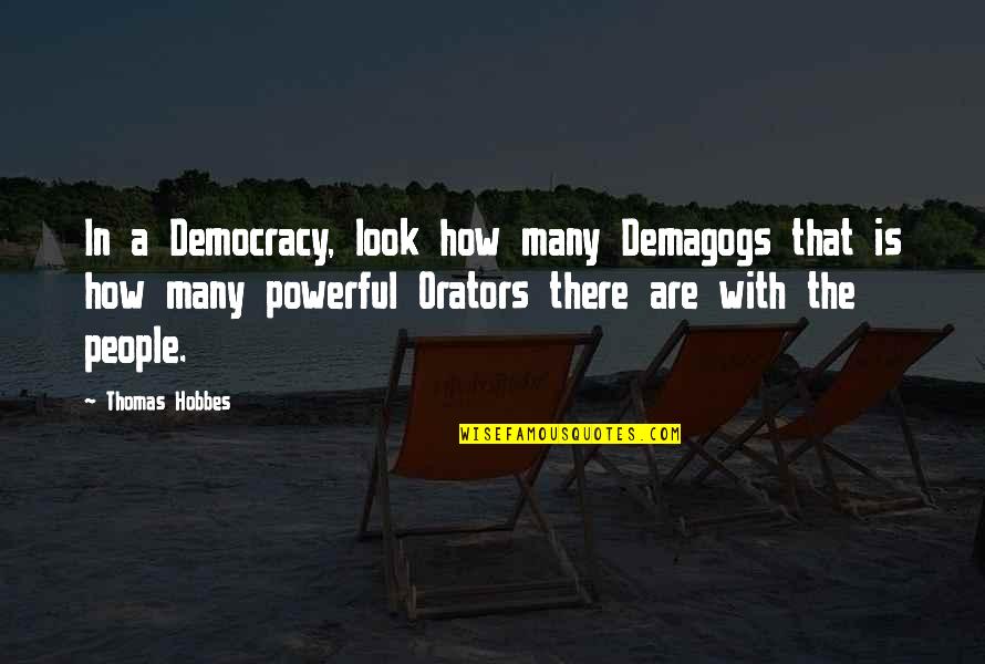 88 Year Old Birthday Quotes By Thomas Hobbes: In a Democracy, look how many Demagogs that