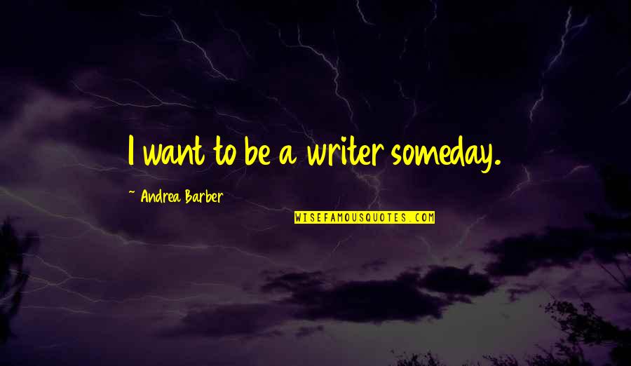 8dt F6 Quotes By Andrea Barber: I want to be a writer someday.