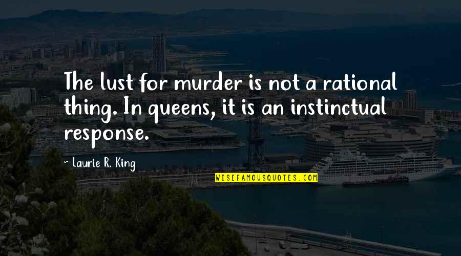 8dt F6 Quotes By Laurie R. King: The lust for murder is not a rational